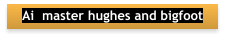 Ai  master hughes and bigfoot